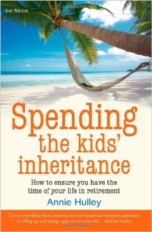 Spending the Kids' Inheritance : How to Ensure You Have the Time of Your Life in Retirement, Paperback Spending the Kids' Inheritance : How to Ensure You Have the Time of Your Life in Retirement, Paperback