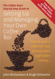 The Coffee Boys' Step-by-step Guide to Setting Up and Managing Your Own Coffee Bar : How to Open a Coffee Bar That Actually Lasts and Makes Money, Paperback The Coffee Boys' Step-by-step Guide to Setting Up and Managing Your Own Coffee Bar : How to Open a Coffee Bar That Actually Lasts and Makes Money, Paperback