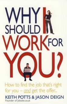 Why Should I Work for You? : How to Find the Job That's Right for You - and Get the Offer, Paperback Why Should I Work for You? : How to Find the Job That's Right for You - and Get the Offer, Paperback