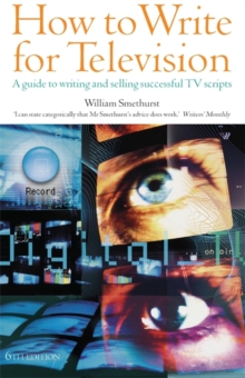 How To Write For Television 6th Edition : A Guide to Writing and Selling Successful TV Scripts, Paperback Book How To Write For Television 6th Edition : A Guide to Writing and Selling Successful TV Scripts, Paperback Book