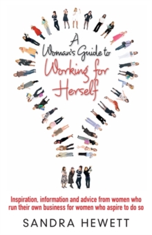 A Woman's Guide to Working for Herself : Inspiration, Information and Advice from Women Who Run Their Own Business, for Women Who Aspire to Do So, Paperback A Woman's Guide to Working for Herself : Inspiration, Information and Advice from Women Who Run Their Own Business, for Women Who Aspire to Do So, Paperback