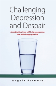 Challenging Depression and Despair : A Medication-free, Self-help Programme That Will Change Your Life, Paperback Book Challenging Depression and Despair : A Medication-free, Self-help Programme That Will Change Your Life, Paperback Book