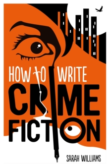 How to Write Crime Fiction, Paperback How to Write Crime Fiction, Paperback
