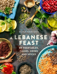 A Lebanese Feast of Vegetables, Pulses, Herbs and Spices, Paperback A Lebanese Feast of Vegetables, Pulses, Herbs and Spices, Paperback