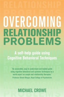 Overcoming Relationship Problems : A Self-Help Guide Using Cognitive Behavioral Techniques, Paperback Overcoming Relationship Problems : A Self-Help Guide Using Cognitive Behavioral Techniques, Paperback
