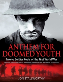 Anthem for Doomed Youth : Twelve Soldier Poets of the First World War, Paperback Anthem for Doomed Youth : Twelve Soldier Poets of the First World War, Paperback