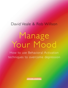 Manage Your Mood : How to Use Behavioural Activation Techniques to Overcome Depression, Paperback Book Manage Your Mood : How to Use Behavioural Activation Techniques to Overcome Depression, Paperback Book