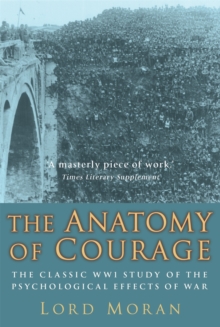 The Anatomy of Courage : The Classic WWI Study of the Psychological Effects of War, Paperback The Anatomy of Courage : The Classic WWI Study of the Psychological Effects of War, Paperback