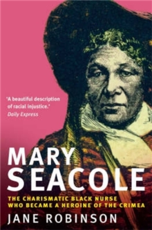 Mary Seacole : The Charismatic Black Nurse Who Became a Heroine of the Crimea, Paperback Book Mary Seacole : The Charismatic Black Nurse Who Became a Heroine of the Crimea, Paperback Book