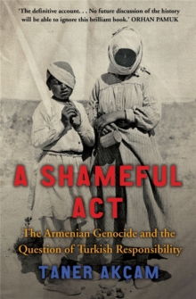 A Shameful Act : The Armenian Genocide and the Question of Turkish Responsibility, Paperback Book A Shameful Act : The Armenian Genocide and the Question of Turkish Responsibility, Paperback Book