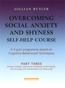 Overcoming Social Anxiety and Shyness Self-help Course : Part Three, Paperback Overcoming Social Anxiety and Shyness Self-help Course : Part Three, Paperback