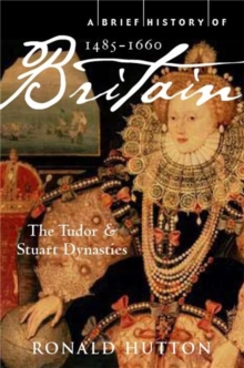 A Brief History of Britain 1485-1660 : The Tudor and Stuart Dynasties, Paperback Book A Brief History of Britain 1485-1660 : The Tudor and Stuart Dynasties, Paperback Book