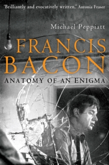 Francis Bacon : Anatomy of an Enigma, Paperback Francis Bacon : Anatomy of an Enigma, Paperback
