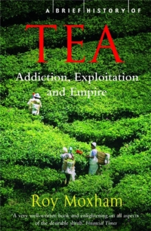 A Brief History of Tea, Paperback Book A Brief History of Tea, Paperback Book