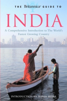 The Britannica Guide to India : A Comprehensive Introduction to the World's Fastest Growing Country, Paperback The Britannica Guide to India : A Comprehensive Introduction to the World's Fastest Growing Country, Paperback