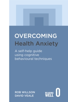 Overcoming Health Anxiety : A Self-Help Guide Using Cognitive Behavioral Techniques, Paperback Book Overcoming Health Anxiety : A Self-Help Guide Using Cognitive Behavioral Techniques, Paperback Book