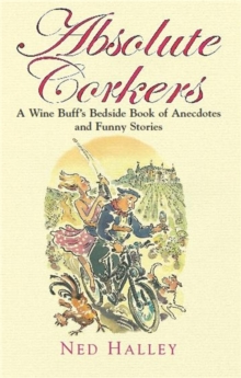 Absolute Corkers : A Wine Buff's Bedside Book of Anecdotes and Funny Stories, Paperback Absolute Corkers : A Wine Buff's Bedside Book of Anecdotes and Funny Stories, Paperback