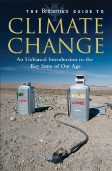 The Britannica Guide to Climate Change : An Unbiased Guide to the Key Issue of Our Age, Paperback Book The Britannica Guide to Climate Change : An Unbiased Guide to the Key Issue of Our Age, Paperback Book