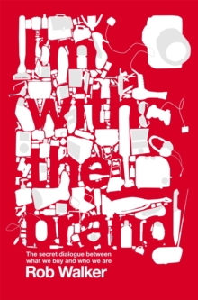 I'm with the Brand : The Secret Dialogue Between What We Buy and Who We are, Paperback Book I'm with the Brand : The Secret Dialogue Between What We Buy and Who We are, Paperback Book