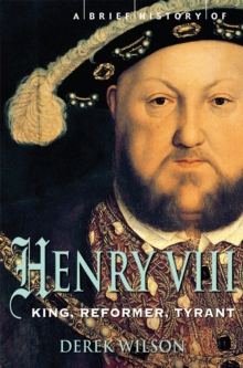 A Brief History of Henry VIII : King, Reformer and Tyrant, Paperback Book A Brief History of Henry VIII : King, Reformer and Tyrant, Paperback Book