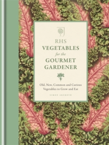 RHS Vegetables for the Gourmet Gardener : Old, New, Common and Curious Vegetables to Grow and Eat, Hardback Book RHS Vegetables for the Gourmet Gardener : Old, New, Common and Curious Vegetables to Grow and Eat, Hardback Book