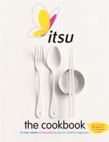 Itsu the Cookbook : 100 Low-calorie Eat Beautiful Recipes for Health & Happiness. Every Recipe Under 300 Calories and Under 30 Minutes to Make, Paperback Itsu the Cookbook : 100 Low-calorie Eat Beautiful Recipes for Health & Happiness. Every Recipe Under 300 Calories and Under 30 Minutes to Make, Paperback