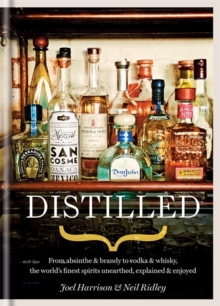 Distilled : From Absinthe & Brandy to Vodka & Whisky, the World's Finest Artisan Spirits Unearthed, Explained & Enjoyed, Hardback Book Distilled : From Absinthe & Brandy to Vodka & Whisky, the World's Finest Artisan Spirits Unearthed, Explained & Enjoyed, Hardback Book