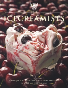 The Icecreamists : Boutique Ice Creams and Other Guilty Pleasures to Make and Enjoy at Home, Paperback Book The Icecreamists : Boutique Ice Creams and Other Guilty Pleasures to Make and Enjoy at Home, Paperback Book