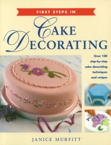 First Steps in Cake Decorating, Paperback First Steps in Cake Decorating, Paperback