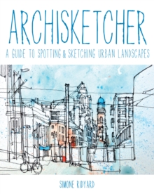 Archisketcher : A Guide to Spotting & Sketching Urban Landscapes, Paperback Book Archisketcher : A Guide to Spotting & Sketching Urban Landscapes, Paperback Book