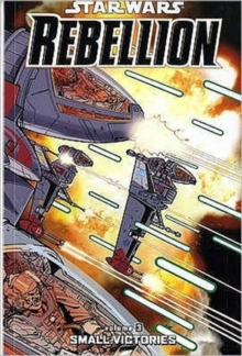 Star Wars - Rebellion : Small Victories v. 3, Paperback Book Star Wars - Rebellion : Small Victories v. 3, Paperback Book