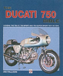 The Ducati 750 Bible : Covers the 750 GT, 750 Sport and 750 Super Sport 1971 to 1978, Hardback The Ducati 750 Bible : Covers the 750 GT, 750 Sport and 750 Super Sport 1971 to 1978, Hardback