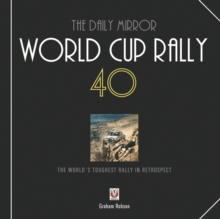 The "Daily Mirror" World Cup Rally 40 : The World's Toughest Rally in Retrospect, Hardback Book The "Daily Mirror" World Cup Rally 40 : The World's Toughest Rally in Retrospect, Hardback Book