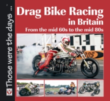 Drag Bike Racing in Britain : From the Mid 60s to the Mid 80s, Paperback Book Drag Bike Racing in Britain : From the Mid 60s to the Mid 80s, Paperback Book