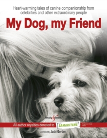 My Dog, My Friend : Heart-Warming Tales of Canine Companionship from Celebrities and Other Extraordinary People, Hardback Book My Dog, My Friend : Heart-Warming Tales of Canine Companionship from Celebrities and Other Extraordinary People, Hardback Book