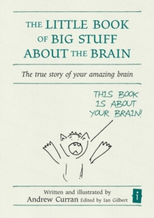 The Little Book of Big Stuff About the Brain : The True Story of Your Amazing Brain, Hardback Book The Little Book of Big Stuff About the Brain : The True Story of Your Amazing Brain, Hardback Book