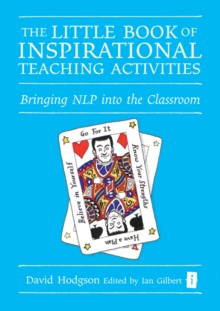 The Little Book of Inspirational Teaching Activities : Bringing NLP into the Classroom, Hardback Book The Little Book of Inspirational Teaching Activities : Bringing NLP into the Classroom, Hardback Book