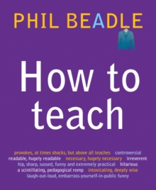 How to Teach : A Handbook for NQTs : The Ultimate, (and Ultimately Irrelevant) Look at What You Should be Doing in Your Classroom If You Want to be the Best Teacher You Can Possibly be, Paperback Book How to Teach : A Handbook for NQTs : The Ultimate, (and Ultimately Irrelevant) Look at What You Should be Doing in Your Classroom If You Want to be the Best Teacher You Can Possibly be, Paperback Book