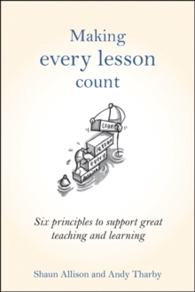 Making Every Lesson Count : Six Principles to Support Great Teaching and Learning, Hardback Book Making Every Lesson Count : Six Principles to Support Great Teaching and Learning, Hardback Book