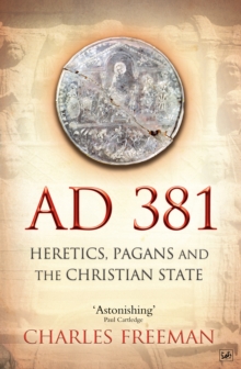 AD 381 : Heretics, Pagans and the Christian State, Paperback Book AD 381 : Heretics, Pagans and the Christian State, Paperback Book