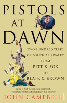 Pistols at Dawn : Two Hundred Years of Political Rivalry from Pitt and Fox to Blair and Brown, Paperback Book Pistols at Dawn : Two Hundred Years of Political Rivalry from Pitt and Fox to Blair and Brown, Paperback Book