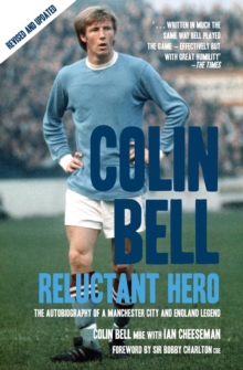 Colin Bell - Reluctant Hero : The Autobiography of a Manchester City and England Legend, Paperback Colin Bell - Reluctant Hero : The Autobiography of a Manchester City and England Legend, Paperback