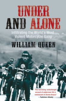 Under and Alone : Infiltrating the World's Most Violent Motorcycle Gang, Paperback Under and Alone : Infiltrating the World's Most Violent Motorcycle Gang, Paperback
