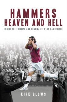 Hammers' Heaven and Hell : From Take-off to Tevez - Two Seasons of Triumph and Trauma at West Ham United, Paperback Hammers' Heaven and Hell : From Take-off to Tevez - Two Seasons of Triumph and Trauma at West Ham United, Paperback