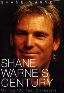Shane Warne's Century : My Top 100 Test Cricketers, Hardback Shane Warne's Century : My Top 100 Test Cricketers, Hardback