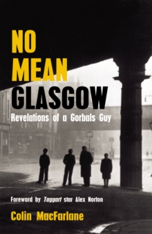 No Mean Glasgow : Revelations of a Gorbals Guy, Paperback No Mean Glasgow : Revelations of a Gorbals Guy, Paperback