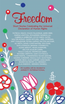 Freedom : Short Stories Celebrating the Universal Declaration of Human Rights, Paperback Book Freedom : Short Stories Celebrating the Universal Declaration of Human Rights, Paperback Book