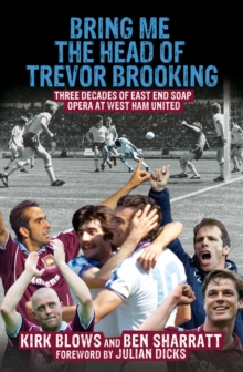 Bring Me the Head of Trevor Brooking : Three Decades of East End Soap Opera at West Ham United, Paperback Bring Me the Head of Trevor Brooking : Three Decades of East End Soap Opera at West Ham United, Paperback