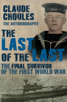 The Last of the Last : The Final Survivor of the First World War, Paperback The Last of the Last : The Final Survivor of the First World War, Paperback