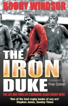 Bobby Windsor - The Iron Duke : The Life and Times of a Working-Class Rugby Hero, Paperback Bobby Windsor - The Iron Duke : The Life and Times of a Working-Class Rugby Hero, Paperback